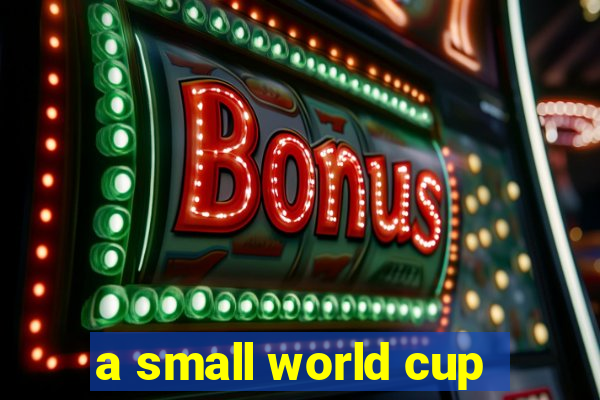 a small world cup